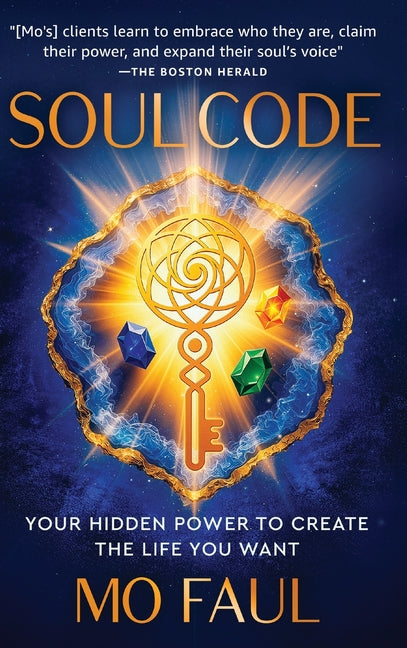 Soul Code: Your Hidden Power to Create the Life You Want