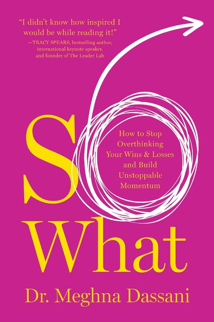 So What: How to Stop Overthinking Your Wins & Losses and Build Unstoppable Momentum