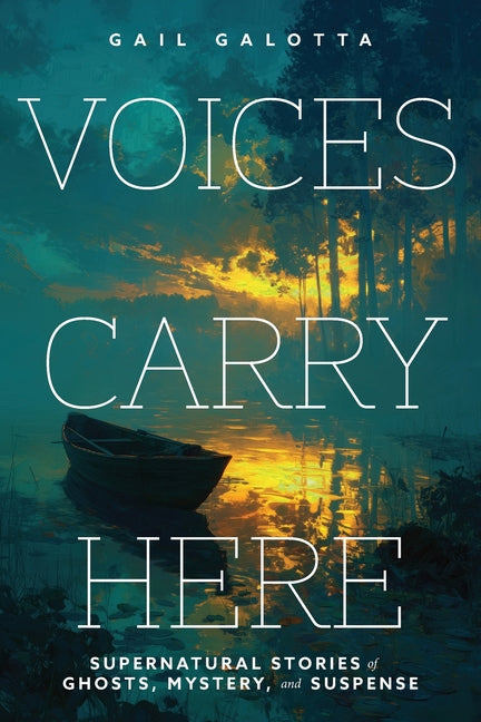 Voices Carry Here: Supernatural Stories of Ghosts, Mystery, and Suspense