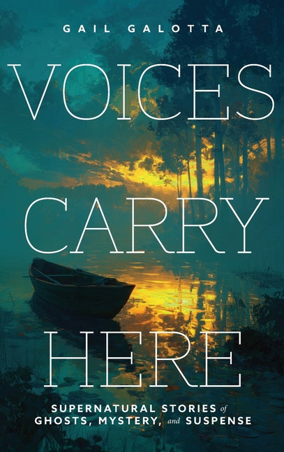 Voices Carry Here: Supernatural Stories of Ghosts, Mystery, and Suspense