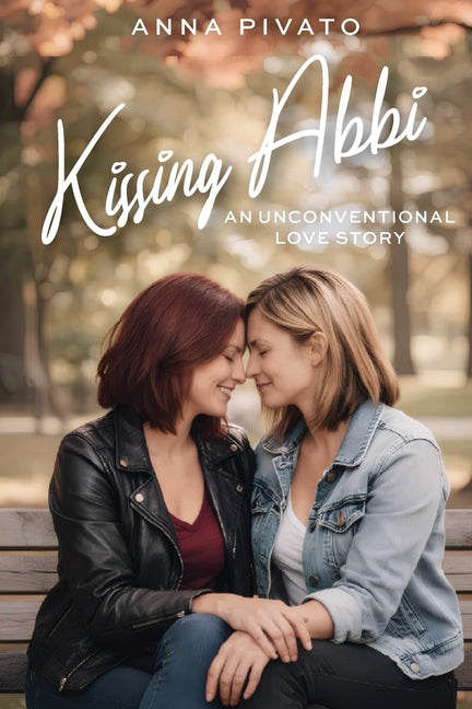 Kissing Abbi: An Unconventional Love Story