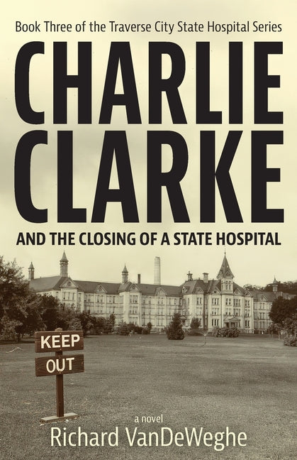 Charlie Clarke: And the Closing of a State Hospital