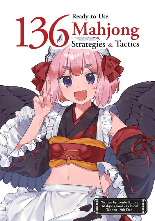 136 Ready-To-Use Mahjong Strategies and Tactics: Essential Tips and Techniques to Win More Mahjong Games
