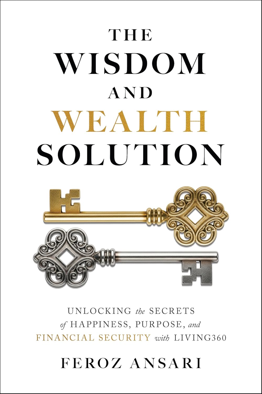 The Wisdom and Wealth Solution: Unlocking the Secrets of Happiness, Purpose, and Financial Security with Living360