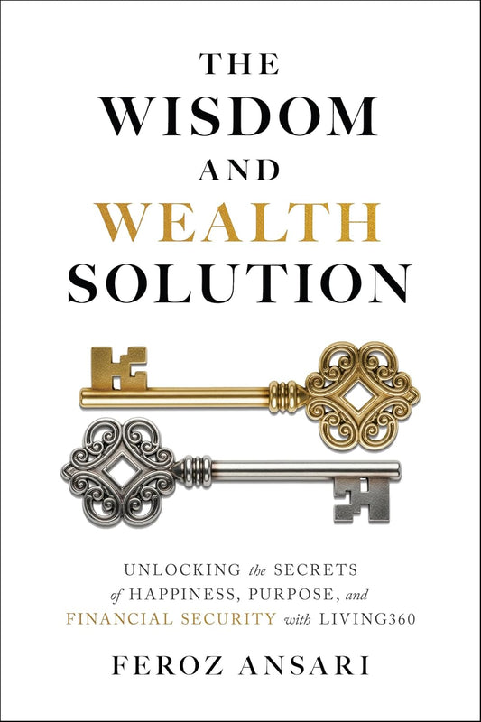 The Wisdom and Wealth Solution: Unlocking the Secrets of Happiness, Purpose, and Financial Security with Living360