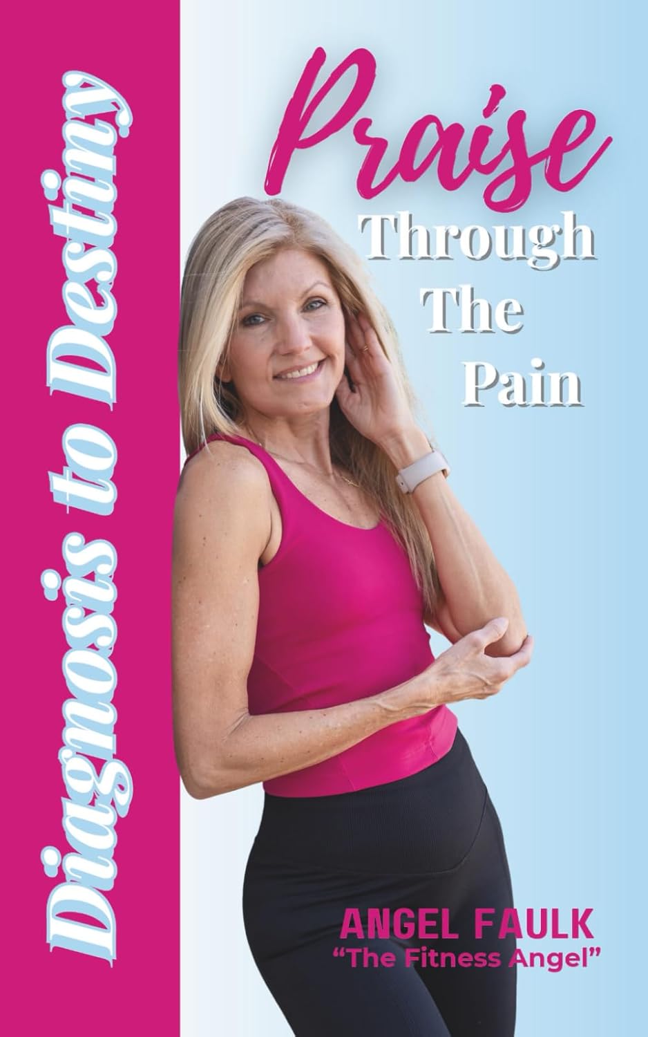 Praise Through the Pain: Diagnosis to Destiny