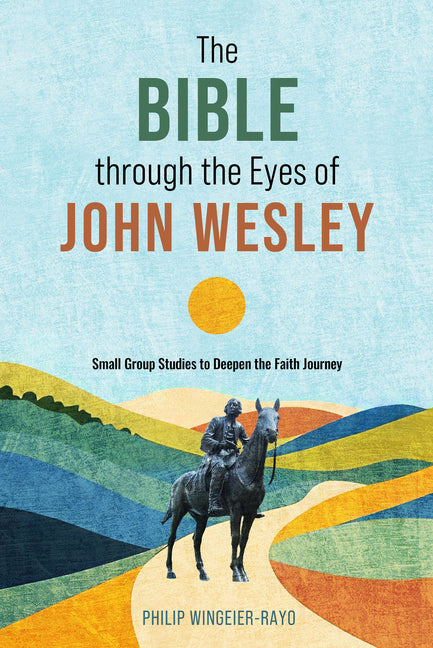 The Bible Through the Eyes of John Wesley: Small Group Studies to Deepen the Faith Journey