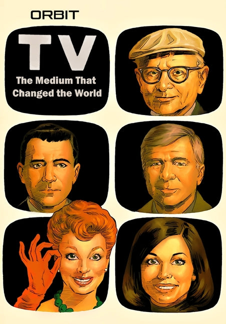Orbit: Television-The Medium That Changed the World