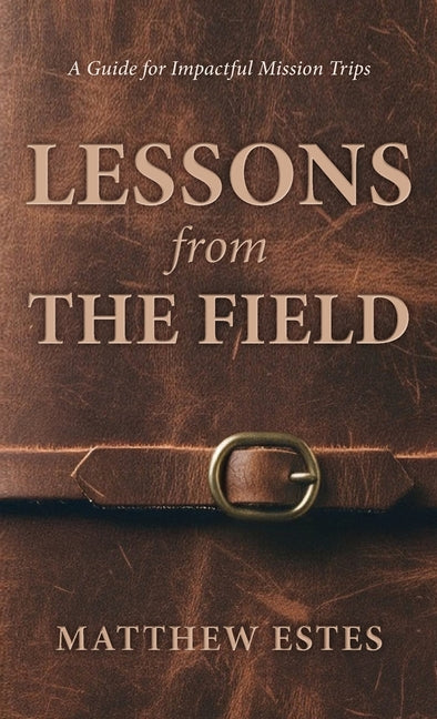 Lessons from the Field: A Guide for Impactful Mission Trips