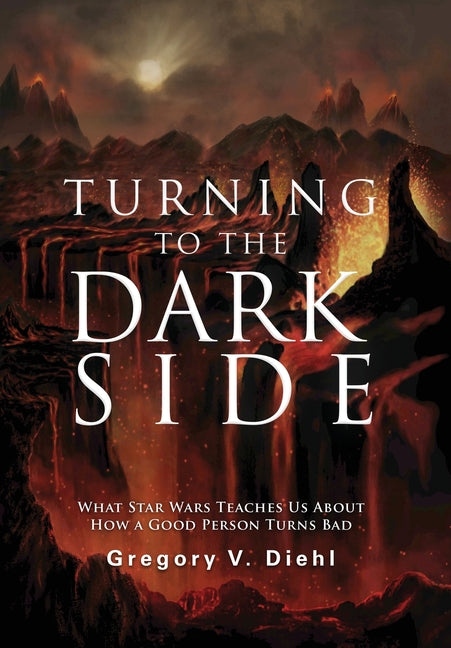 Turning to the Dark Side: What Star Wars Teaches Us About How a Good Person Turns Bad