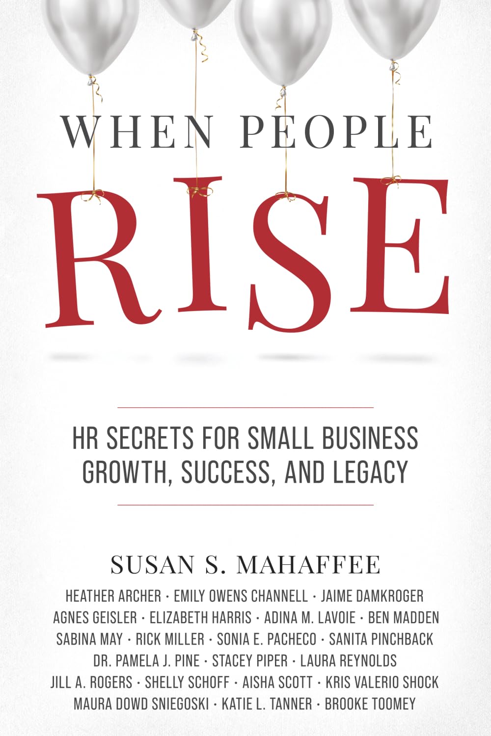 When People Rise: HR Secrets for Small Business Growth, Success, and Legacy