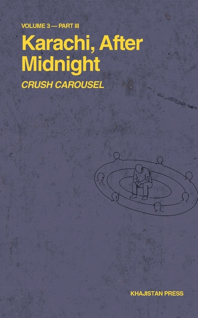 Karachi, After Midnight: Volume 3 - Part III: Crush Carousel