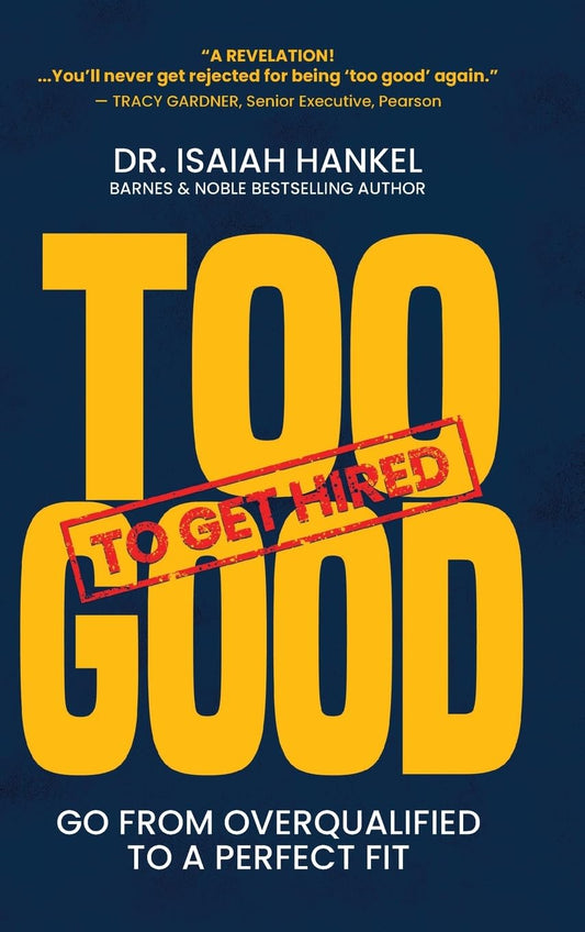 Too Good to Get Hired: Go from Overqualified to a Perfect Fit