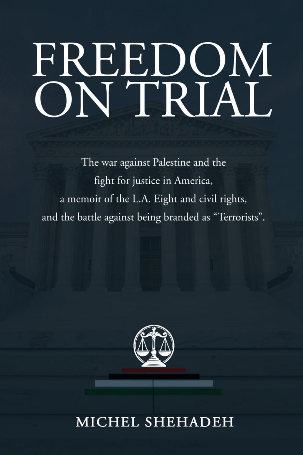 Freedom on Trial: The war against Palestine and the fight for justice in America a memoir of the L.A. Eight and civil rights, and the battle against b