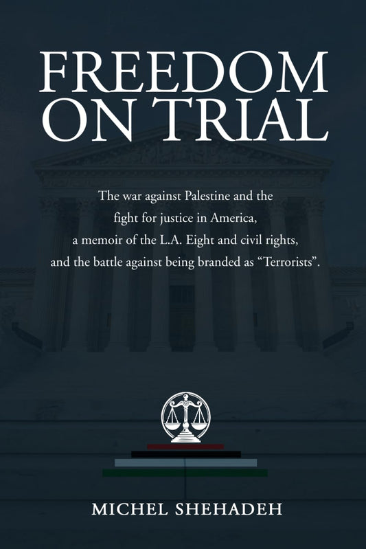 Freedom on Trial: The war against Palestine and the fight for justice in America a memoir of the L.A. Eight and civil rights, and the battle against b