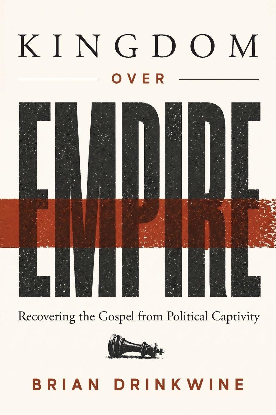 Kingdom Over Empire: Recovering the Gospel from Political Captivity