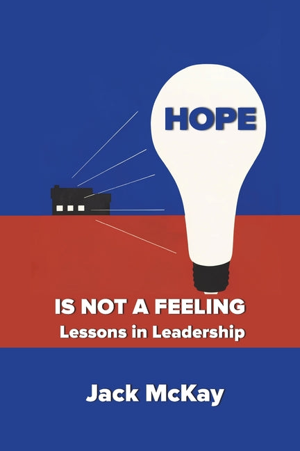 Hope Is Not A Feeling: Lessons in Leadership