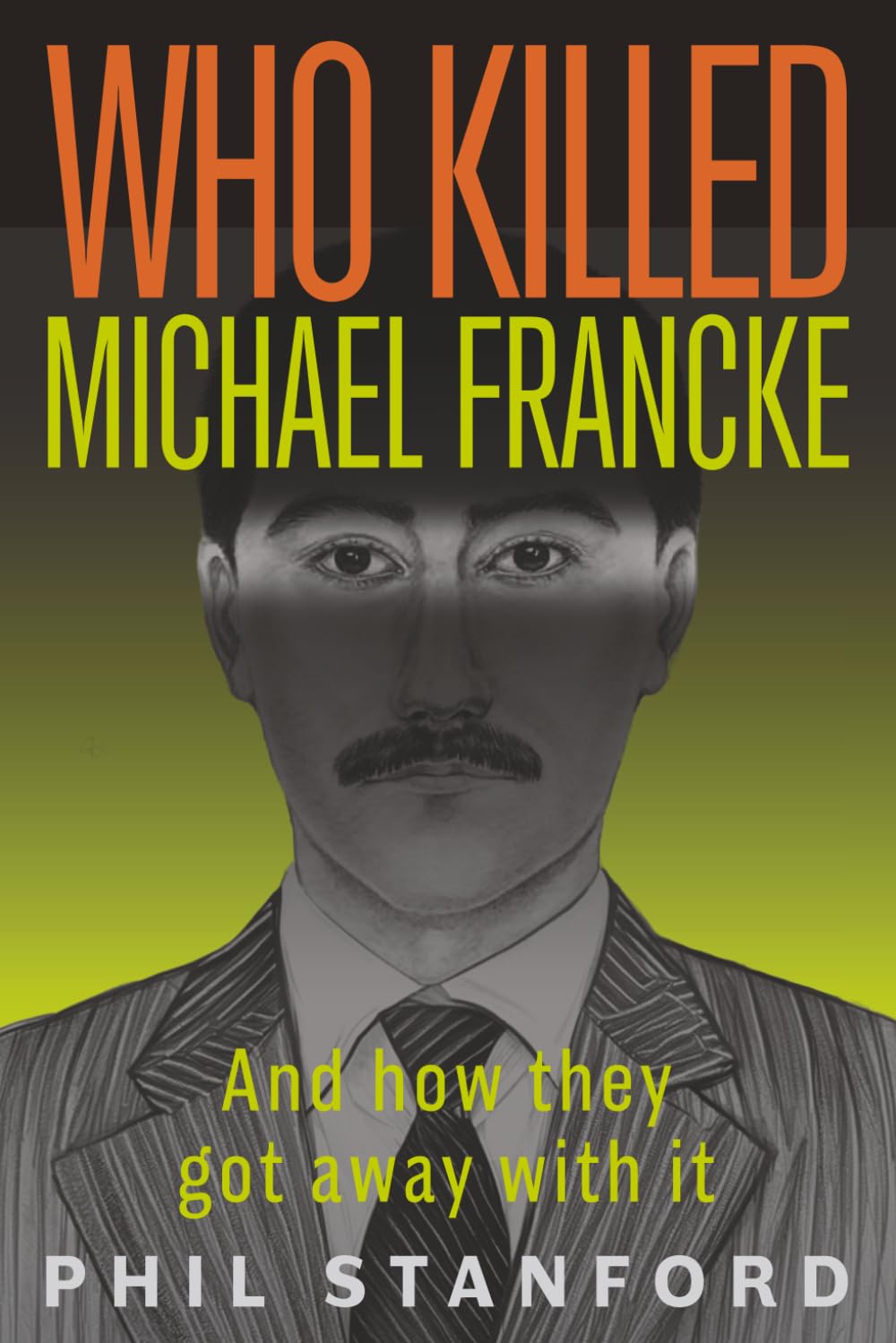 Who Killed Michael Francke: And How They Got Away With It