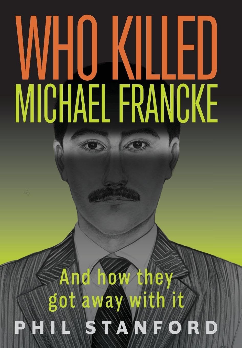 Who Killed Michael Francke: And How They Got Away With It
