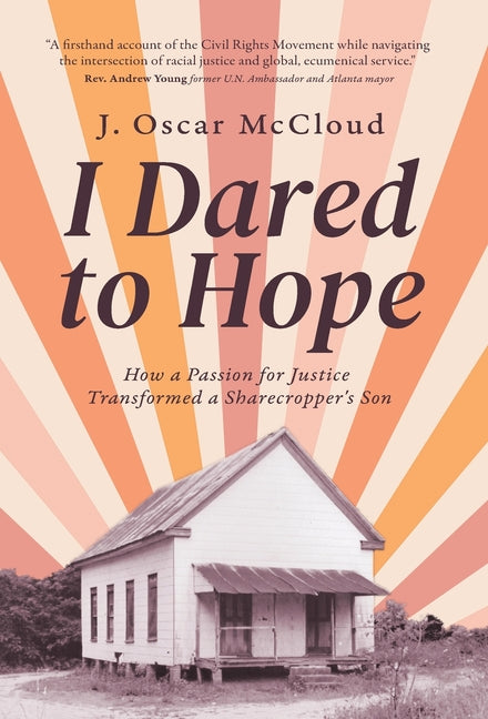 I Dared to Hope: How a Passion For Justice Transformed a Sharecropper's Son