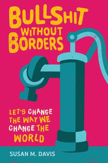 Bullshit without Borders: Let's Change the Way We Change the World