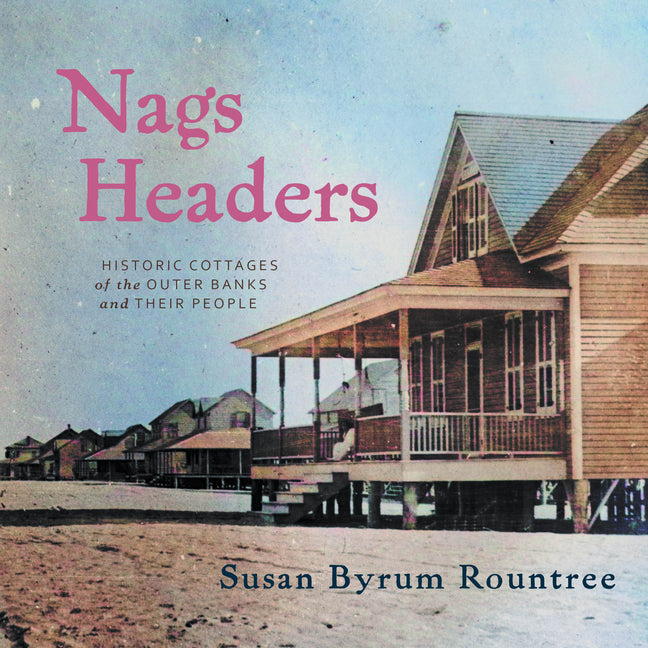 Nags Headers: Historic Cottages of the Outer Banks and Their People