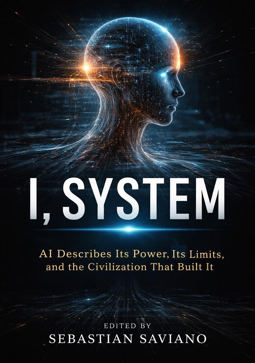 I, System: AI Describes Its Power, Its Limits, and the Civilization That Built It