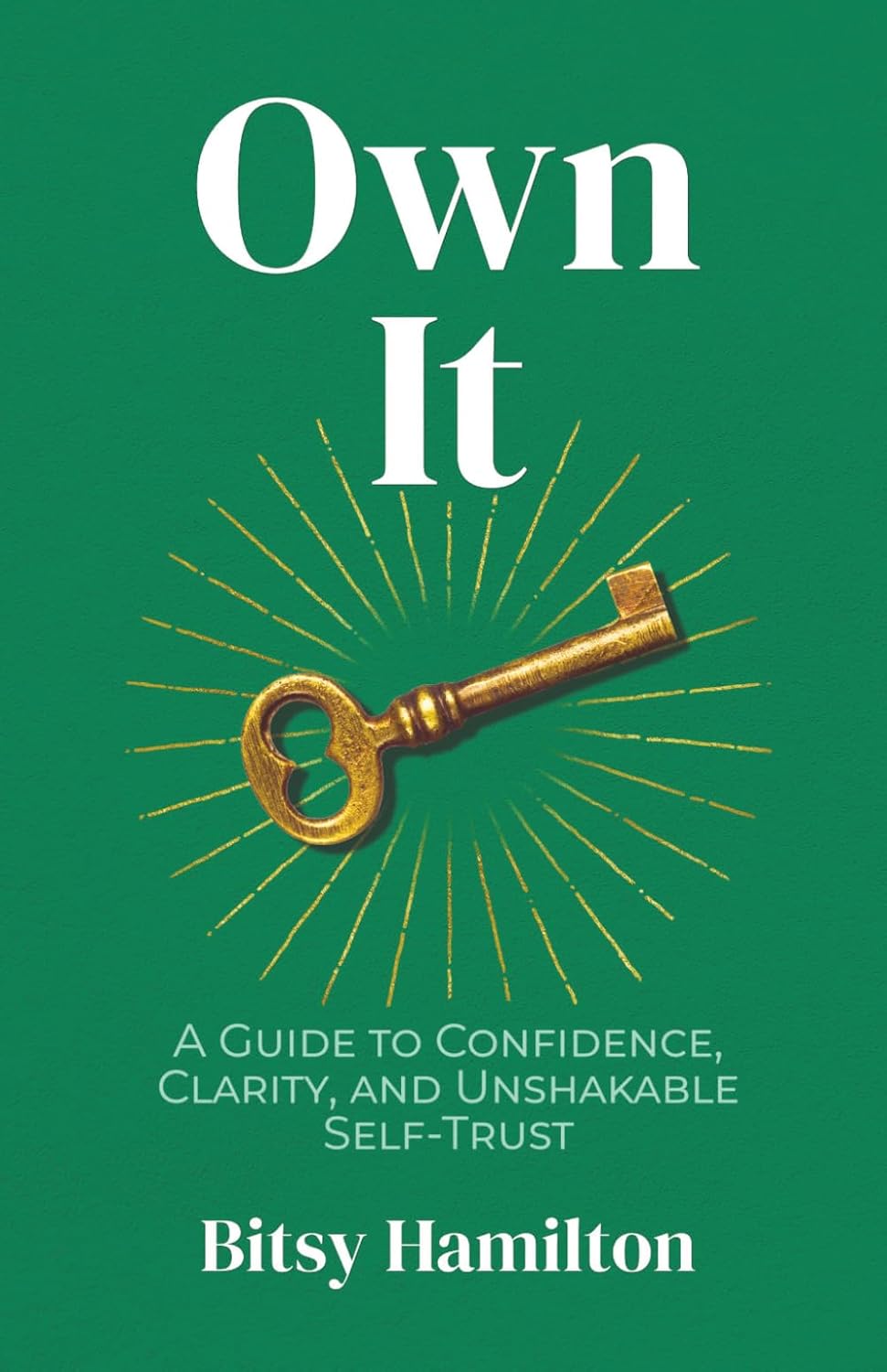 Own It: A Guide to Confidence, Clarity, and Unshakable Self-Trust
