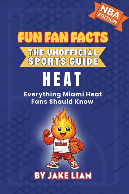 Miami Heat Basketball Book for Kids: Everything Miami Heat Fans Should Know