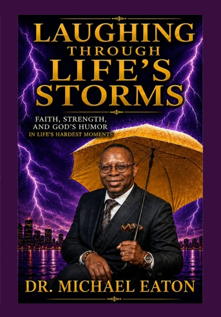 Laughing Through Life's Storms: Faith, Resilience, and God's Humor in Life's Hard Times