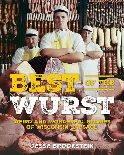 Best of the Wurst: Weird and Wonderful Stories of Wisconsin Sausage