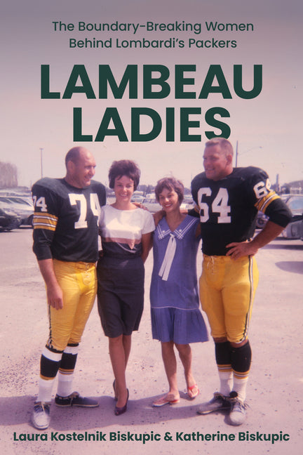 Lambeau Ladies: The Boundary-Breaking Women Behind Lombardi's Packers