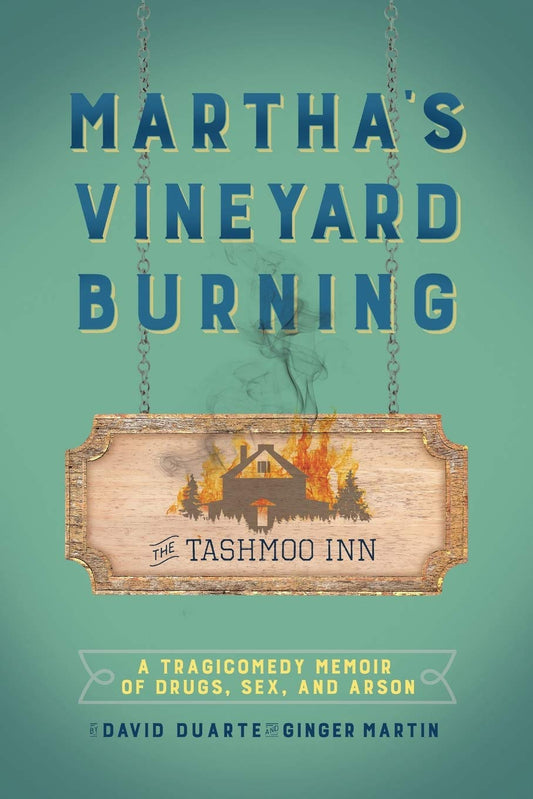 Martha's Vineyard Burning: A Tragicomedy Memoir of Drugs, Sex & Arson