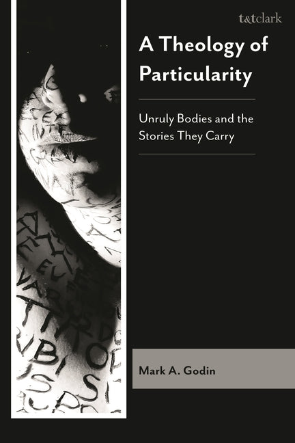 A Theology of Particularity: Unruly Bodies and the Stories They Carry
