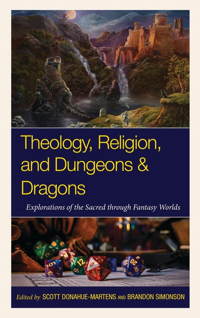Theology, Religion, and Dungeons & Dragons: Explorations of the Sacred Through Fantasy Worlds