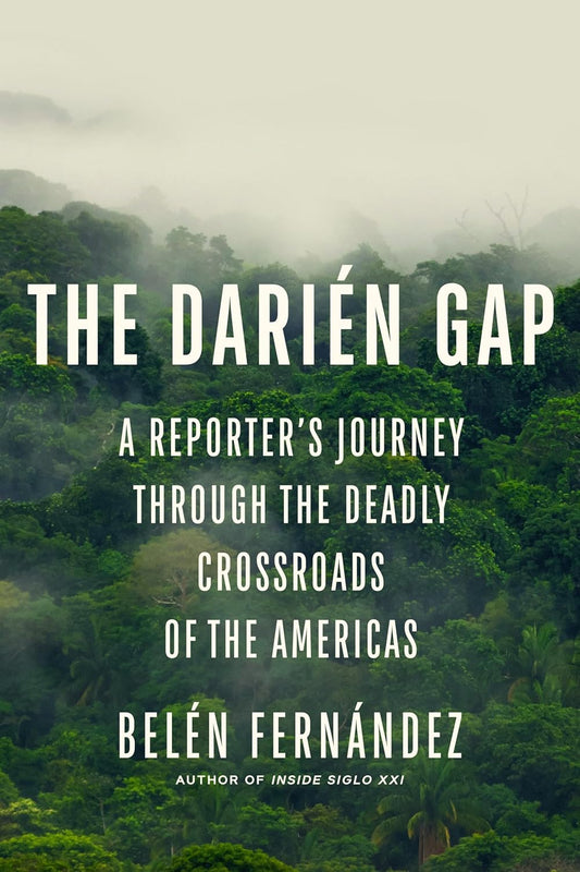The Darien Gap: A Reporter's Journey Through the Deadly Crossroads of the Americas