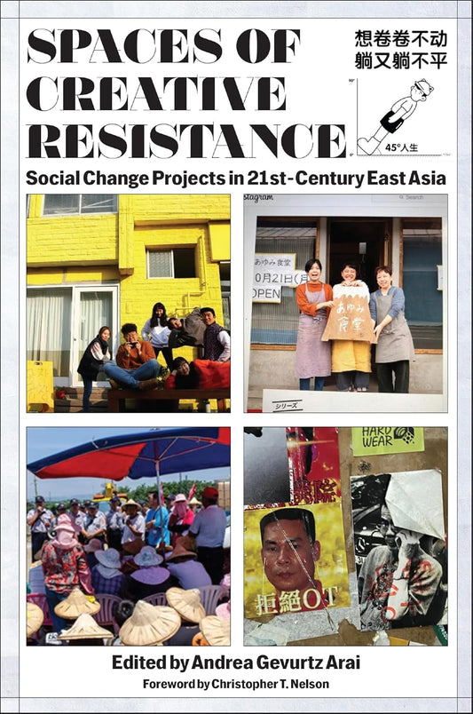 Spaces of Creative Resistance Social Change Projects in Twenty-First-Century East Asia