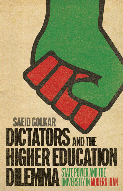 Dictators and the Higher Education Dilemma: State Power and the University in Modern Iran
