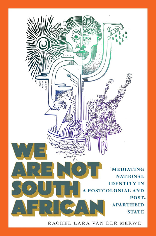 We Are Not South African: Mediating National Identity in a Postcolonial and Postapartheid State