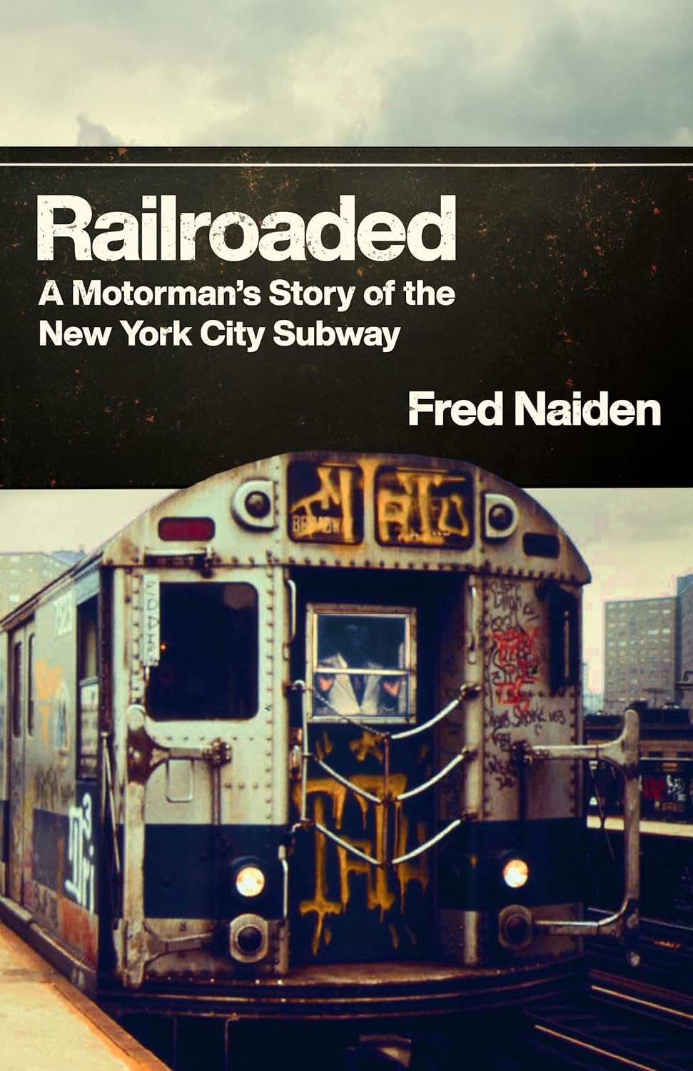 Railroaded: A Motorman's Story of the New York City Subway