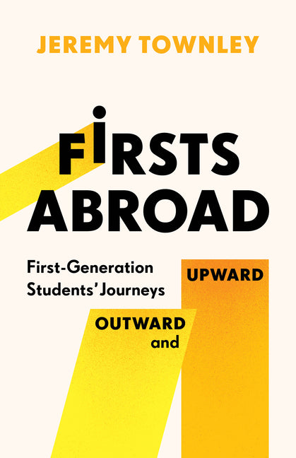 Firsts Abroad: First-Generation Students' Journeys Outward and Upward