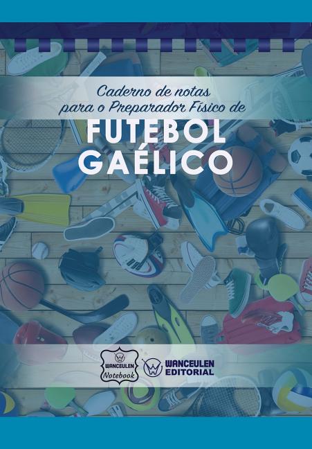 Caderno de notas para o Preparador Fisico de Futebol Gaelico