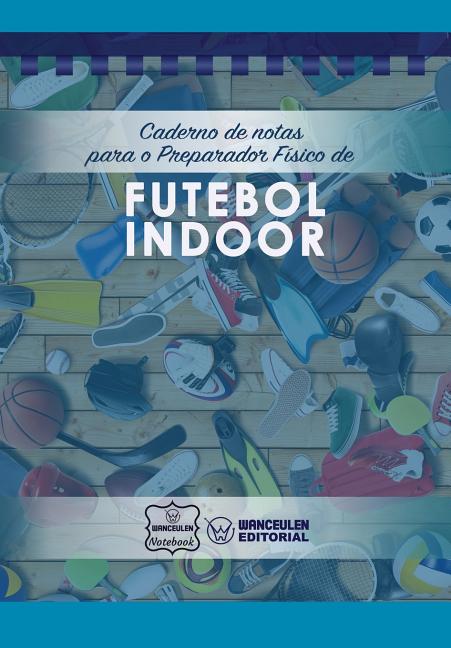 Caderno de notas para o Preparador Fisico de Futebol Indoor