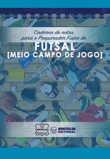 Caderno de notas para o Preparador Fisico de Futsal (Meio campo de jogo)
