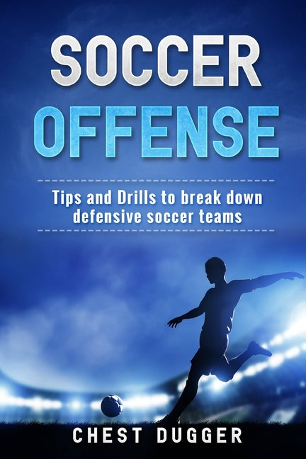 Soccer Offense: Improve Your Team's Possession and Passing Skills through Top Class Drills