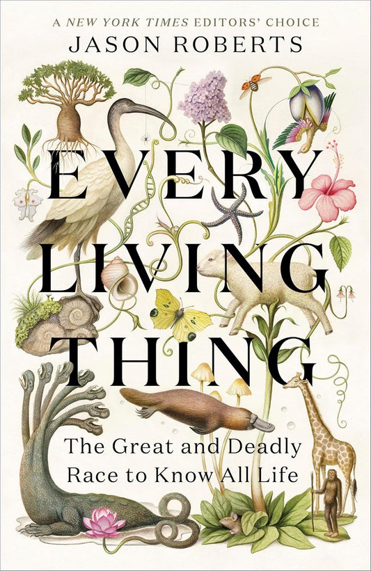 Every Living Thing The Great and Deadly Race to Know All Life