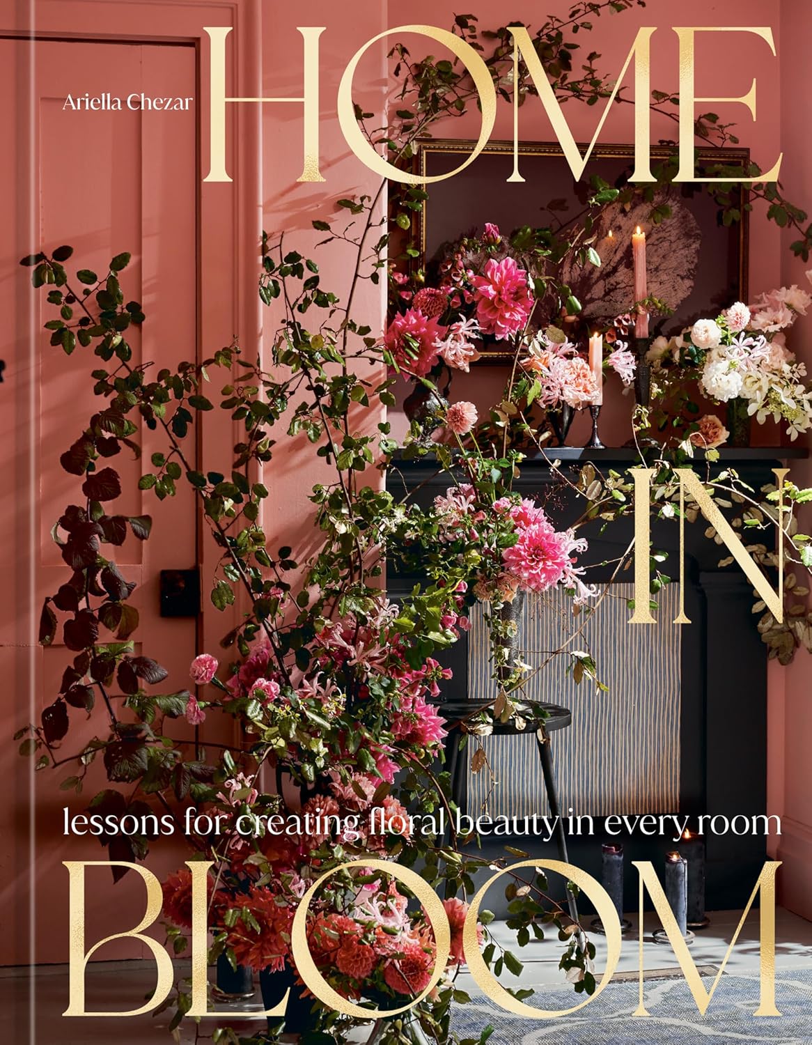 Home in Bloom: Lessons for Creating Floral Beauty in Every Room