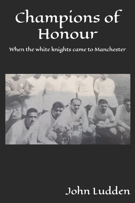 Champions of Honour: When the white knights came to Manchester