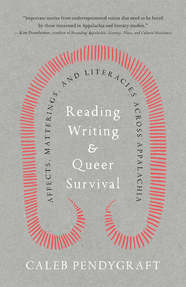 Reading, Writing, and Queer Survival Affects, Matterings, and Literacies Across Appalachia