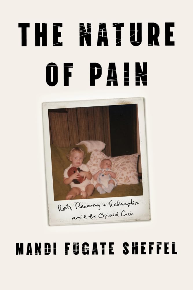 The Nature of Pain: Roots, Recovery, and Redemption Amid the Opioid Crisis